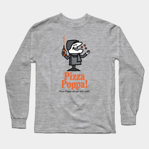 Pizza Poppa! Long Sleeve T-Shirt by TedDastickJr
